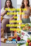 30 dagen naar een gezonder leven: een eenvoudig afslankplan voor beginners