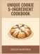 Unique Cookie 5-Ingredient Cookbook