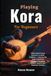 Playing Kora For Beginners: Unlock Soulful Musical Expression And Build Confidence — A Step‑By‑Step Guide To Mastering Traditional West African Melodies, Rhythms And Fingerstyle Technique
