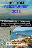USEDOM REISEFÜHRER 2026: Der praktische Reiseführer für Erstbesucher der deutschen Ostseeinsel: Kaiserbäder, Strände & Strandkörbe, Kurtaxe, Tagesausflüge nach Polen & clevere Reisetipps