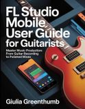 FL Studio Mobile User Guide For Guitarists