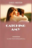 Catching Amy: A Love That Conquers All