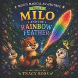 Milo's Magical Adventures- Milo and the Rainbow Feather