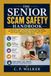 Le Guide Senior de la Sécurité contre les Arnaques : Un Guide Pratique pour Repérer la Fraude, Éviter les Arnaques Téléphoniques et en Ligne, Protéger Votre Argent et Rester en Sécurité contre l'Imitation par IA