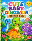 Cute Baby Dinosaur: A Fun and Easy Coloring Book for Kids