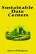 Sustainable Data Centers: PUE, WUE, and Carbon Reporting for Modern Facilities