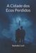 A Bol A Cidade dos Ecos Perdidos Paperback