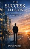 The Success Illusion: Money, Meaning, and Living Well in a Digital World