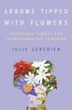 Arrows University Of Illinois Press Transformations: Womanist, Feminist, and Indigenous Studies- Arrows Tipped with Flowers Paperback