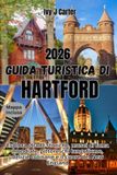 Guida Hartford Guida turistica di Hartford 2026: Esplora strade storiche, musei di fama mondiale, pittoreschi lungofiume, delizie culinarie e il cuore del New England