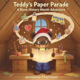 Teddy's Paper Parade: A Black History Month Adventure