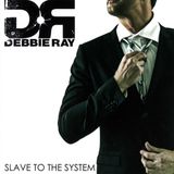 Debbie Ray Slave To The System