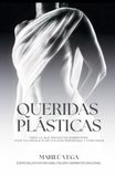 QUERIDAS PLÁSTICAS: TODO LO QUE NECESITAS SABER PARA VIVIR TU CIRUGÍA PLÁSTICA CON SEGURIDAD Y CONFIANZA