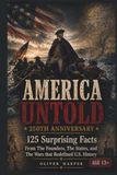 AMERICA UNTOLD 250th ANNIVERSARY: 125 Surprising Facts From The Founders, the States, and The Wars That Redefined America
