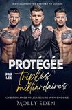Protégée Libri GmbH Protégée par les triplés milliardaires: Une romance milliardaire Why Choose