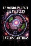 LE MONDE PARFAIT DES CELLULES: LE PLUS PETIT SYSTÈME VIVANT QUI EXISTE