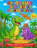 Dinosauri Simpatici da Colorare: 30 Disegni di Dinosauri per Bambini 3-5 Anni · Linee Spesse e Facili