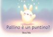 Pallino è un puntino?-Ist Pallino ein Punkt? Ediz. bilingue