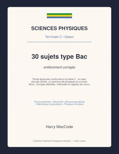 Sciences Physiques — Bac C: 30 sujets type bac série C corrigés — Chimie, Physique et Problème (Gabon)