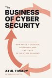 The Business of Cyber Security: How Value Is Created,متنقل, and Captured in the Cyber Economy