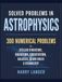 Solved Problems in Astrophysics: 300 Numerical Problems in Stellar Structure, Radiation, Gravitation, Galaxies, Black Holes, and Cosmology
