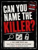 Can You Name the Killer?: A True Crime Puzzle Book — Solve Riddles, Crosswords & Cryptograms to Identify 25 Notorious Killers