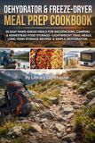 Dehydrator & Freeze-Dryer Meal Prep Cookbook