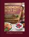 HORMONE RESET DIET FOR WOMEN: The 30-Day Hormone Balance Solution A Low Carb Plan to Transform Your Body, Reduce Bloating, and Feel Energized