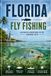 Florida Fly Fishing: The Complete Guide to Saltwater and Freshwater Fly Fishing Across the Sunshine State