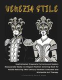 VENEZIA STILE: Sophisticated Greyscale Portraits and Modern Masquerade Masks: An Elegant Fashion Coloring Book for Adults featuring 18th Century Venetian Costumes and Minimalist Art Therapy