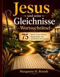 Jesus und seine Gleichnisse – Wortsuchrätsel: 75 Rätsel zu Jesu Worten, Begegnungen und Geschichten mit Lösungen