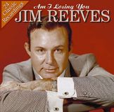 Jim Reeves Am I Losing You