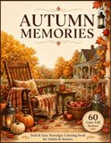 Autumn Memories Coloring Book: 60 Cozy Fall Scenes – Bold & Easy Nostalgic Coloring Pages for Adults & Seniors