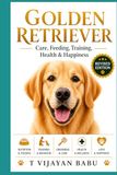 Golden Retriever: Care, Feeding, Training, Health & Happiness