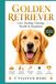Golden Retriever: Care, Feeding, Training, Health & Happiness