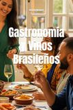 Gastronomía y Vinos Brasileños: La Guía Definitiva para Maridar Vinos en Cada Celebración