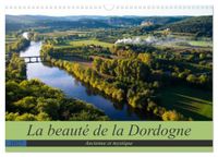 La CALVENDO La beauté de la Dordogne - Ancienne et mystique (Calendrier mural 2027 DIN A3 vertical)