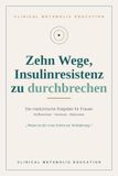 10 Wege, Insulinresistenz zu durchbrechen- der medizinische Ratgeber für Frauen: Stoffwechsel - Hormone - Blutzucker