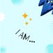 I AM...