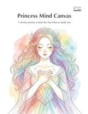 Princess Mind Canvas: A 30-Day Journey to Meet the True Princess Inside You