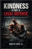 KINDNESS Law and Order: Kindness Is Not a Legal Defense