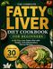 The Complete Fatty Liver Diet Cookbook For Beginners: A 28-Day Liver Detox Plan with Simple, Anti-Inflammatory Natural Recipes