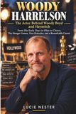 Woody Harrelson – The Actor Behind Woody Boyd and Haymitch: From His Early Days in Ohio to Cheers, The Hunger Games, True Detective, and a Remarkable Career