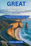 Great Ocean Road Great Ocean Road Travel Guide 2026–2027: Discover Top Attractions, Scenic Drives, Beaches, Wildlife, Local Cuisine, Outdoor Adventures, and Travel Tips