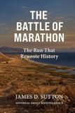 The Battle of Marathon: The Run That Rewrote History