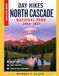 Day Hikes North Cascades National Park 2026-2027: Discover the Most Scenic Trails, Hidden Lakes, Waterfalls, and Mountain Views for Every Adventure