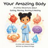 Your Amazing Body: A Little Adventure about Eating, Moving, Resting & Healing