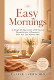 Easy Mornings: A Simple 30-Day System of 30-Second Moves to Beat Stiffness and Start Your Day Without Pain