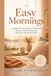Easy Mornings: A Simple 30-Day System of 30-Second Moves to Beat Stiffness and Start Your Day Without Pain