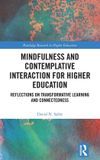 Mindfulness Routledge Mindfulness and Contemplative Interaction for Higher Education: Reflections on Transformative Learning and Connectedness